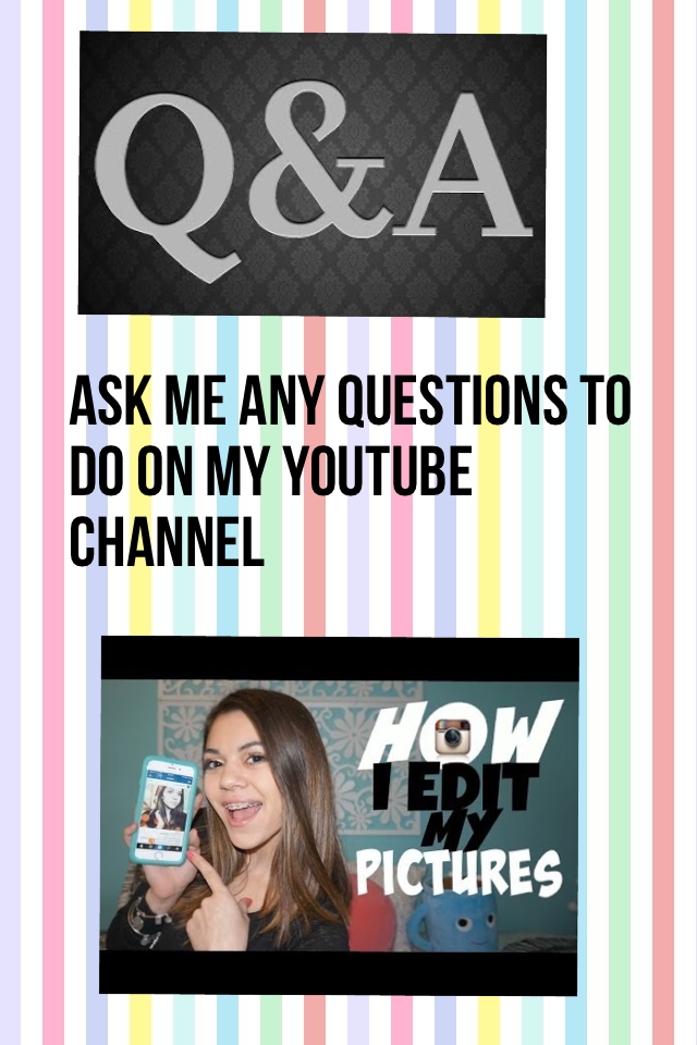 Ask me any questions to do on my YouTube channel 