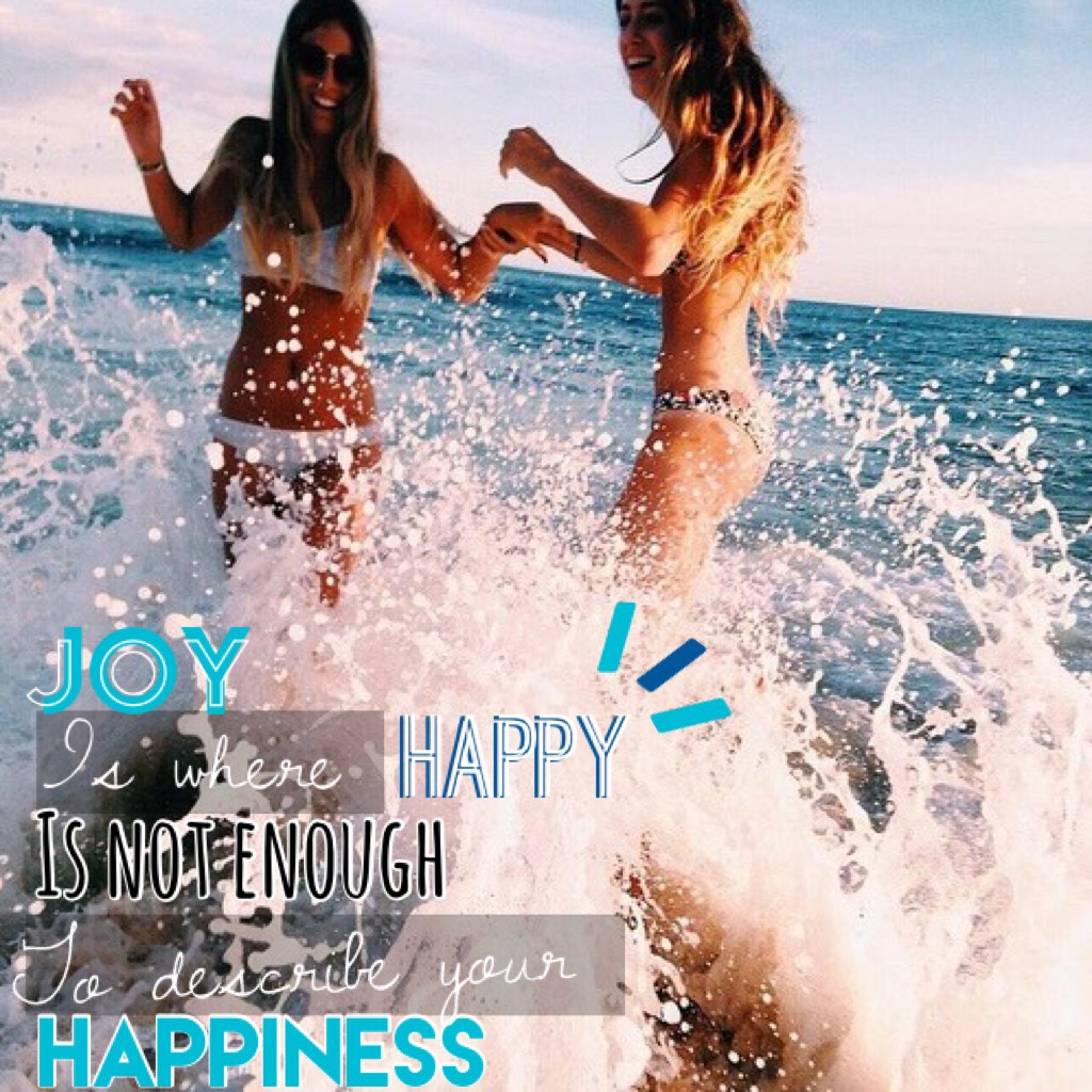 🌊Tap🌊
Joy is where happy is not enough to describe your happiness 
Sorry if this is hard to read guys, but that is what is says 
😀 hope u like it anyway😋