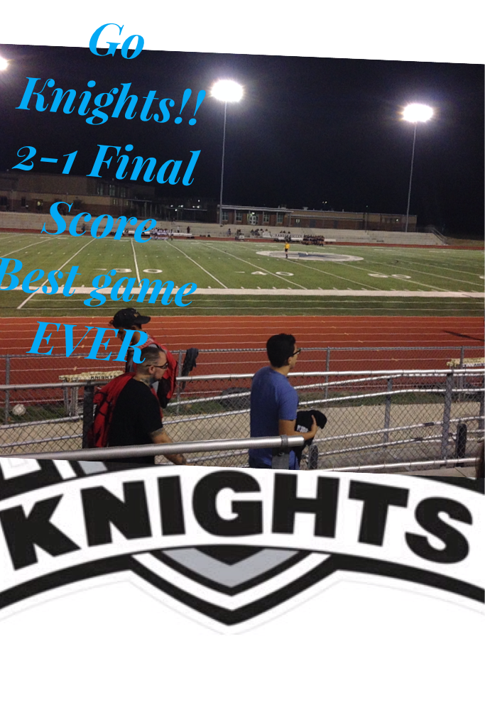 Click
Go Knights!! 
2-1 Final Score
Best game EVER