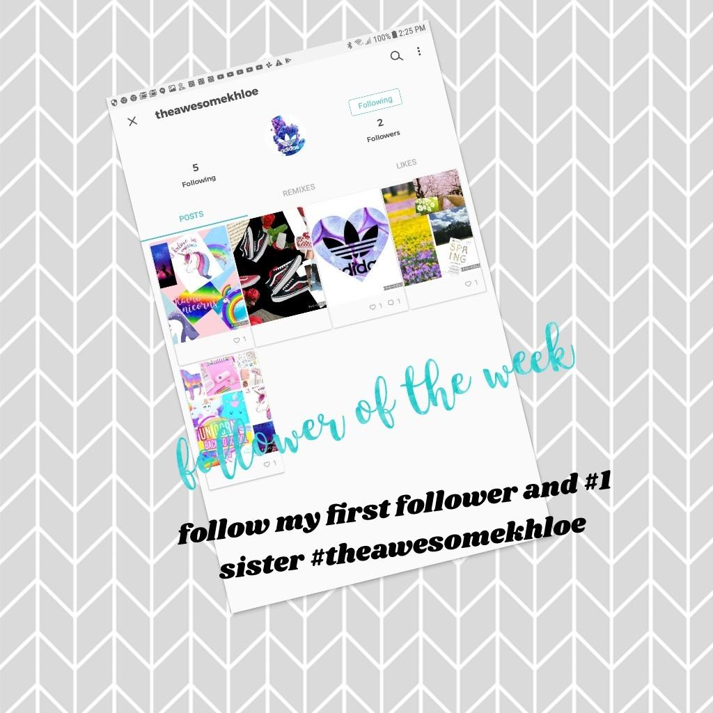 tap this 
The follower of the week is my first follower #1 sister  #theawesomekhloe follower!