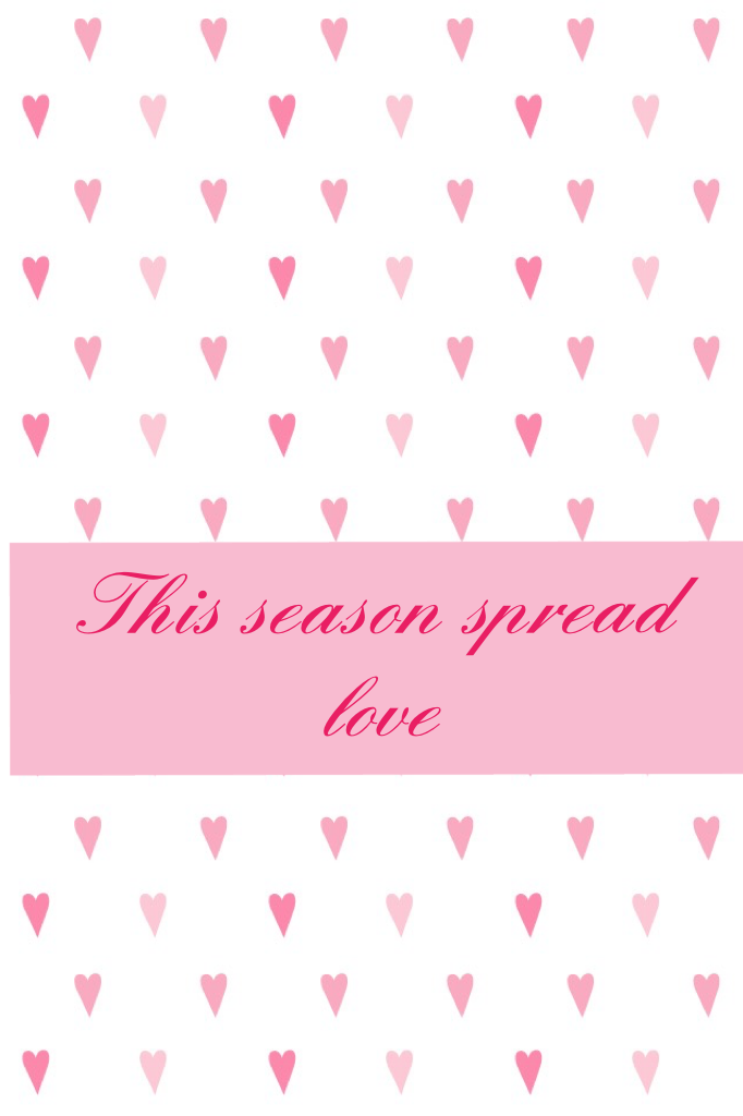 This season spread the love
