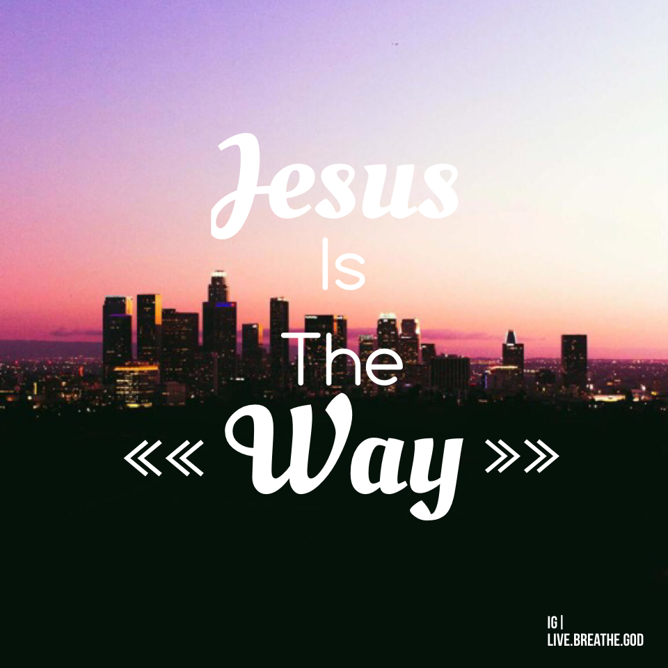 He is the way!