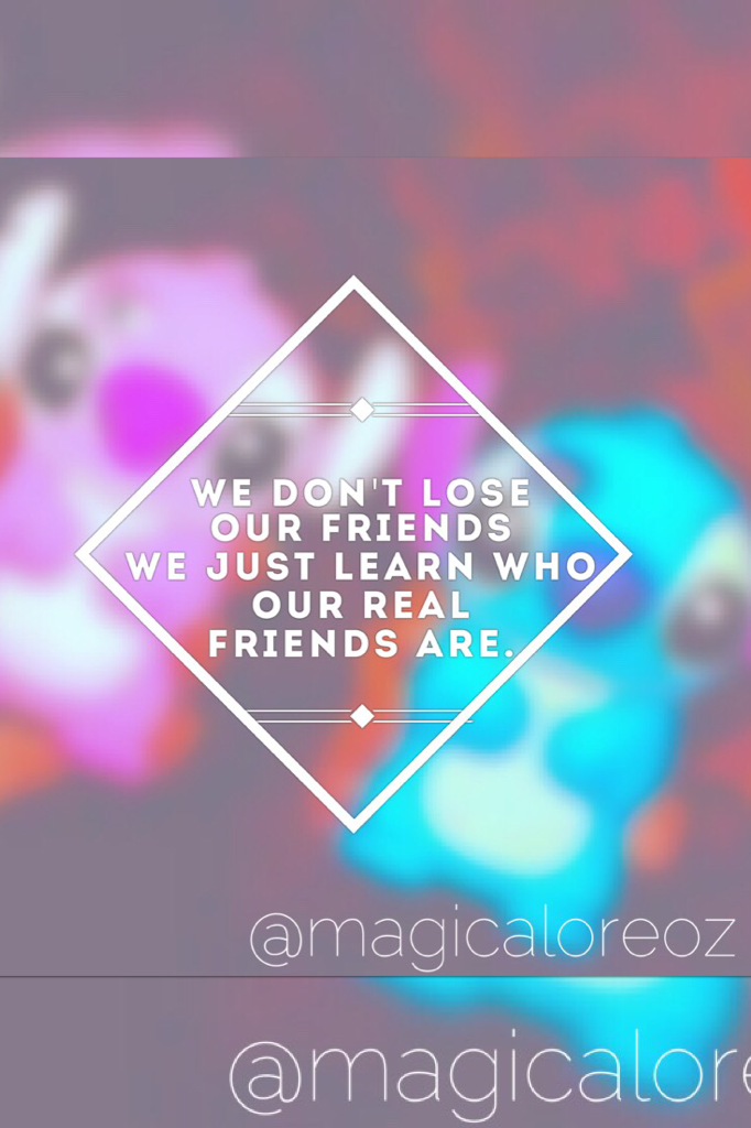 We don't loser our friends..