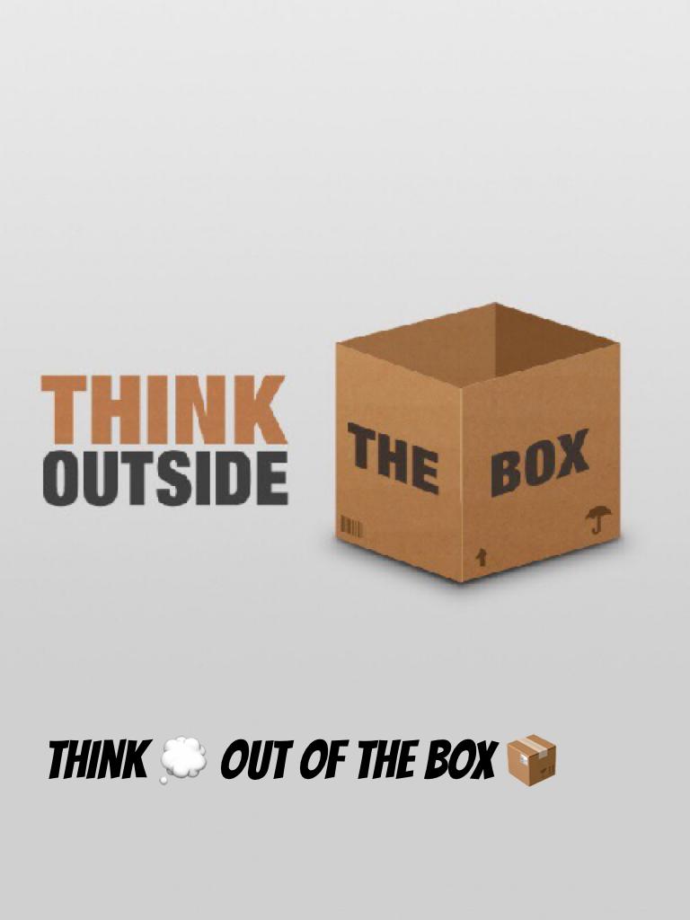 Think 💭 out of the box 📦 