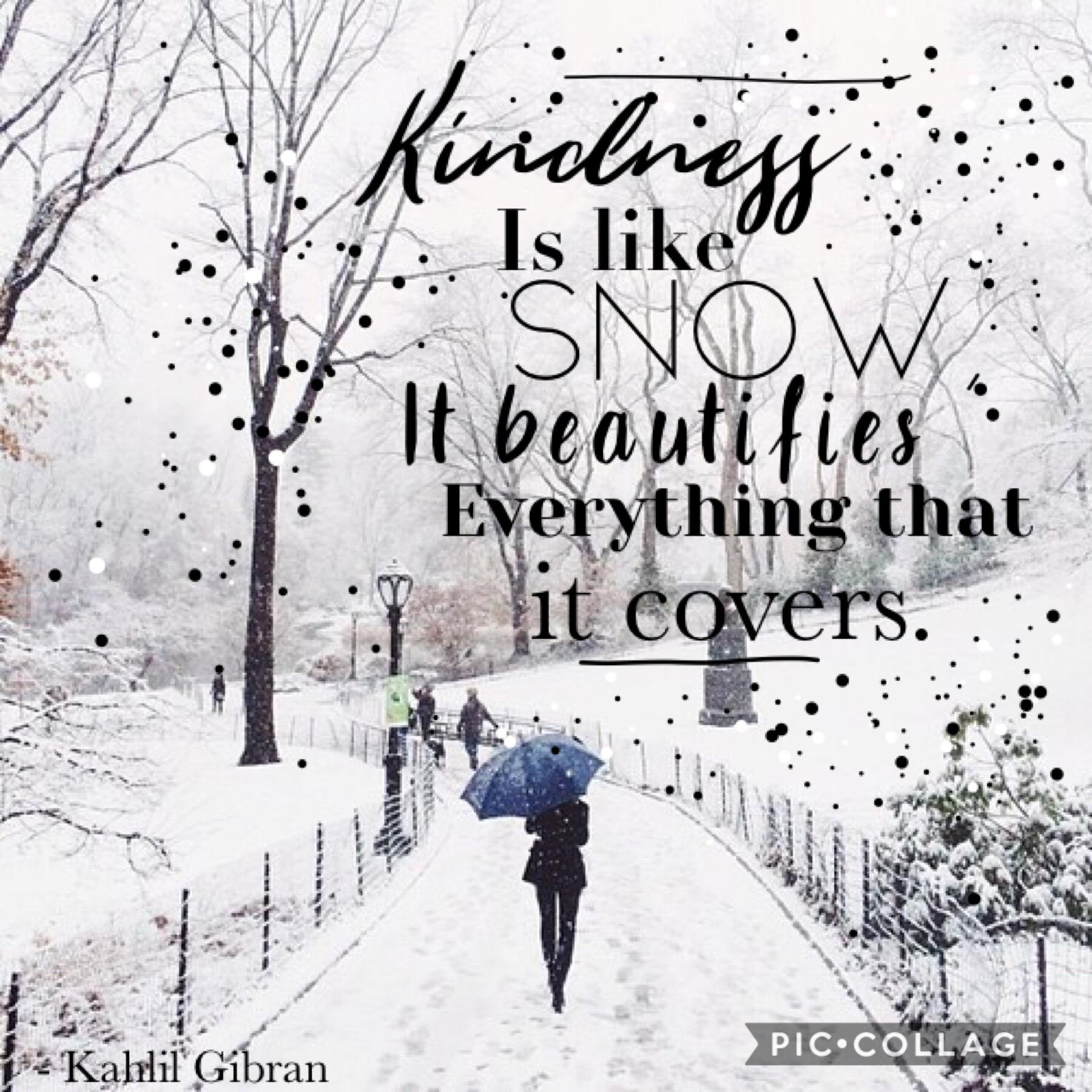 ❄️Kindness is like snow....❄️
Yay it’s winter!! 😆
Wow I haven’t posted in so long...😬 but hope you like this :)