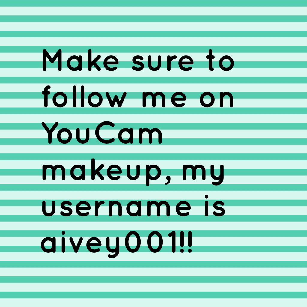 Make sure to follow me on YouCam makeup, my username is aivey001!!