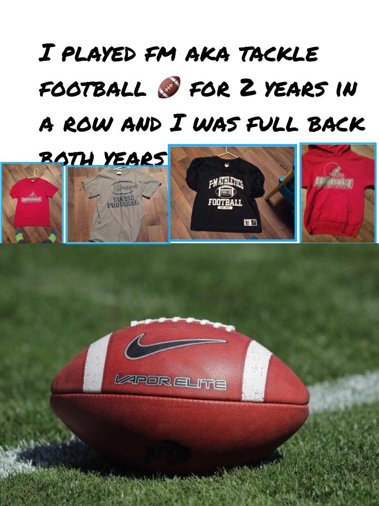 I played fm aka tackle football 🏈 for 2 years in a row and I was full back both years
