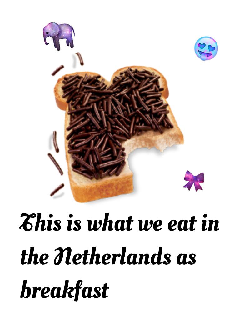 This is what we eat in the Netherlands as breakfast