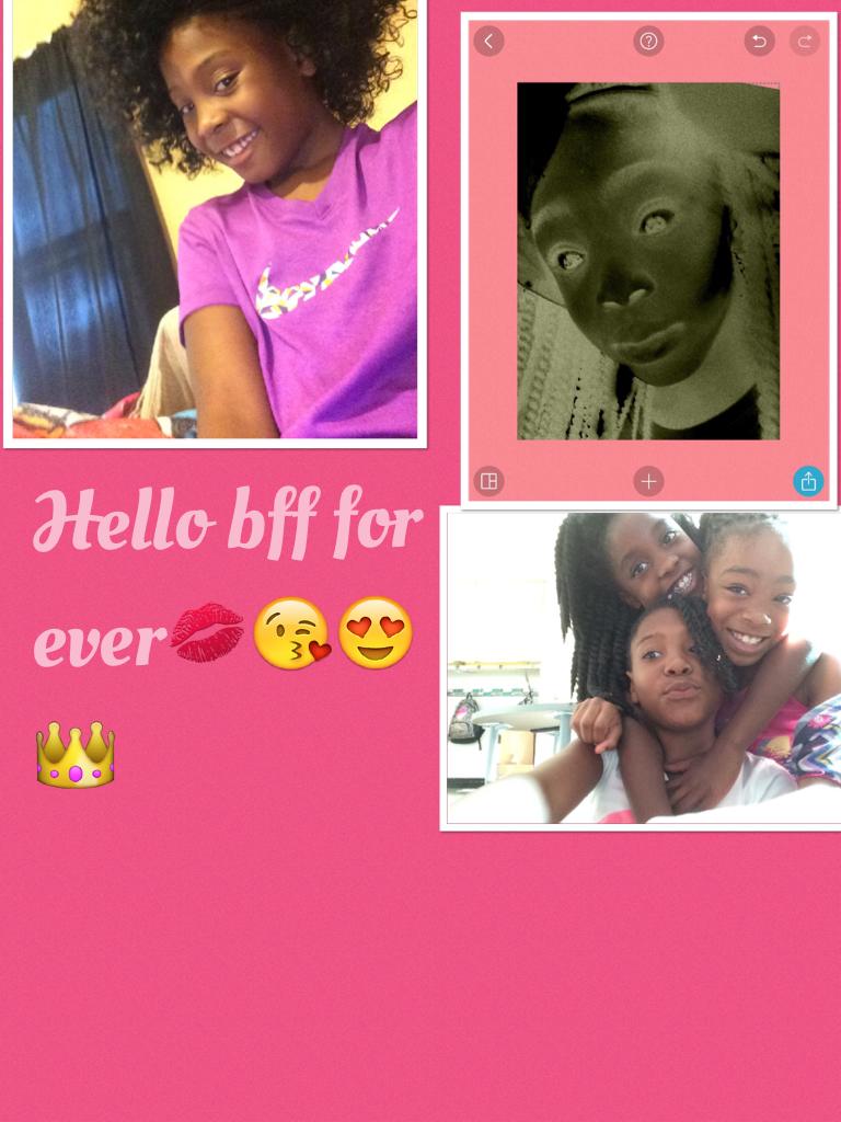 Hello bff for ever💋😘😍👑
