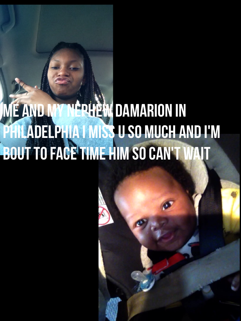 Me and my nephew Damarion in Philadelphia I miss u so much and I'm bout to face time him so can't wait 