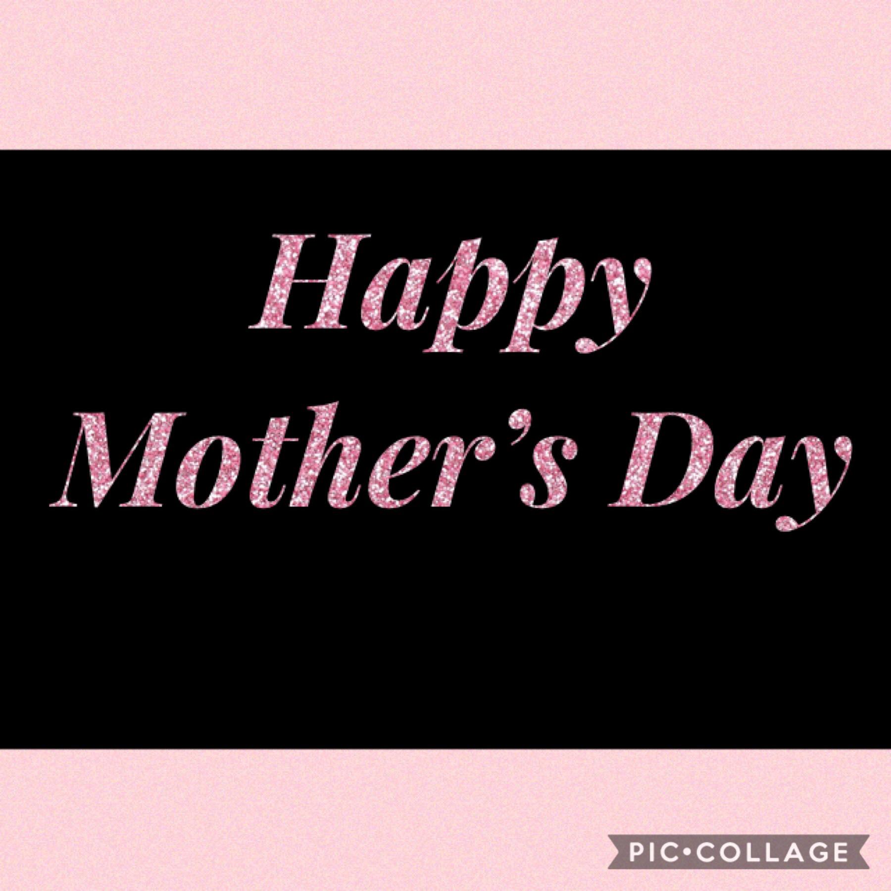 Happy Mother’s Day 
