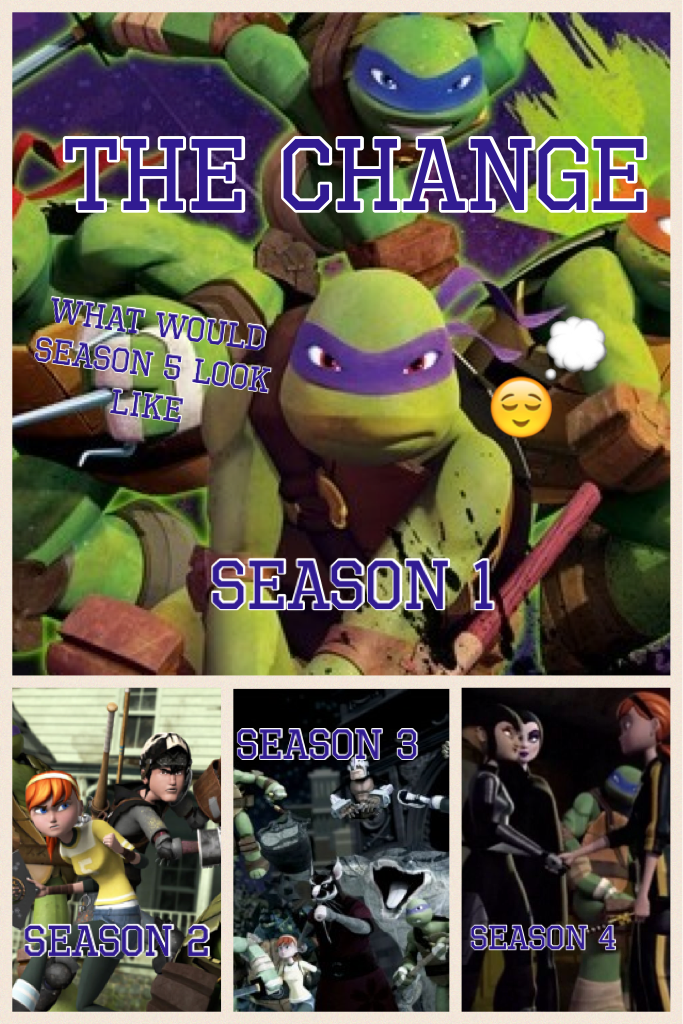 The change 
Season 1-4 
What about 5 💭💭