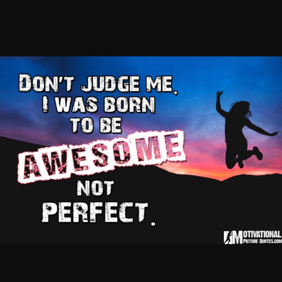 I was born to be awesome not perfect!!😭😭😍😍