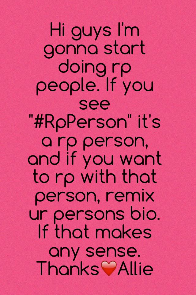 Hi guys I'm gonna start doing rp people. If you see "#RpPerson" then it's a rp person