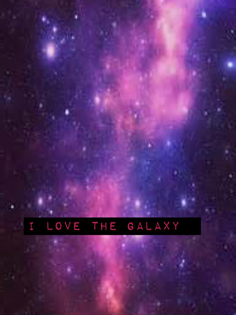 I love the galaxy