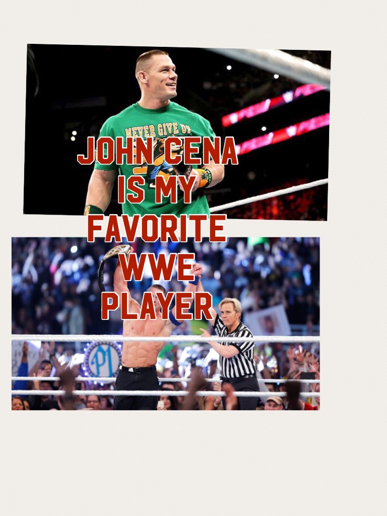 John cena is my favorite WWE player