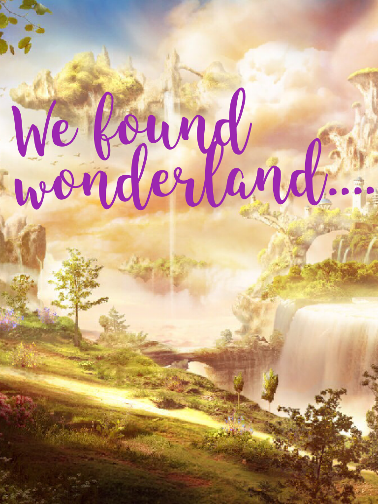 Find your wonderland, wherever it is..