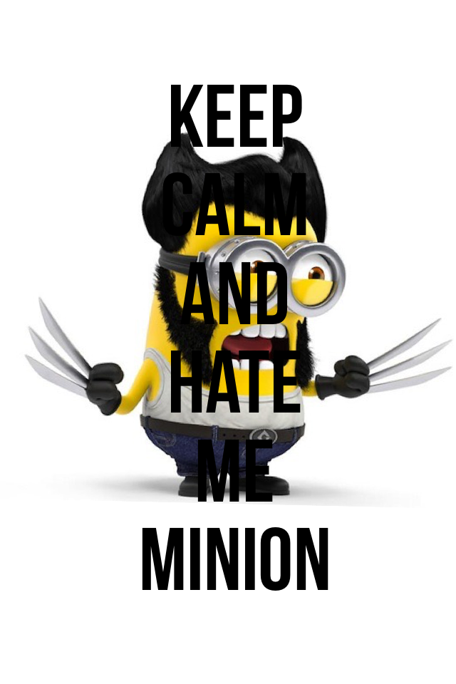 Keep calm and hate me minion