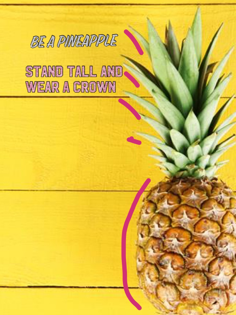 Be a pineapple!