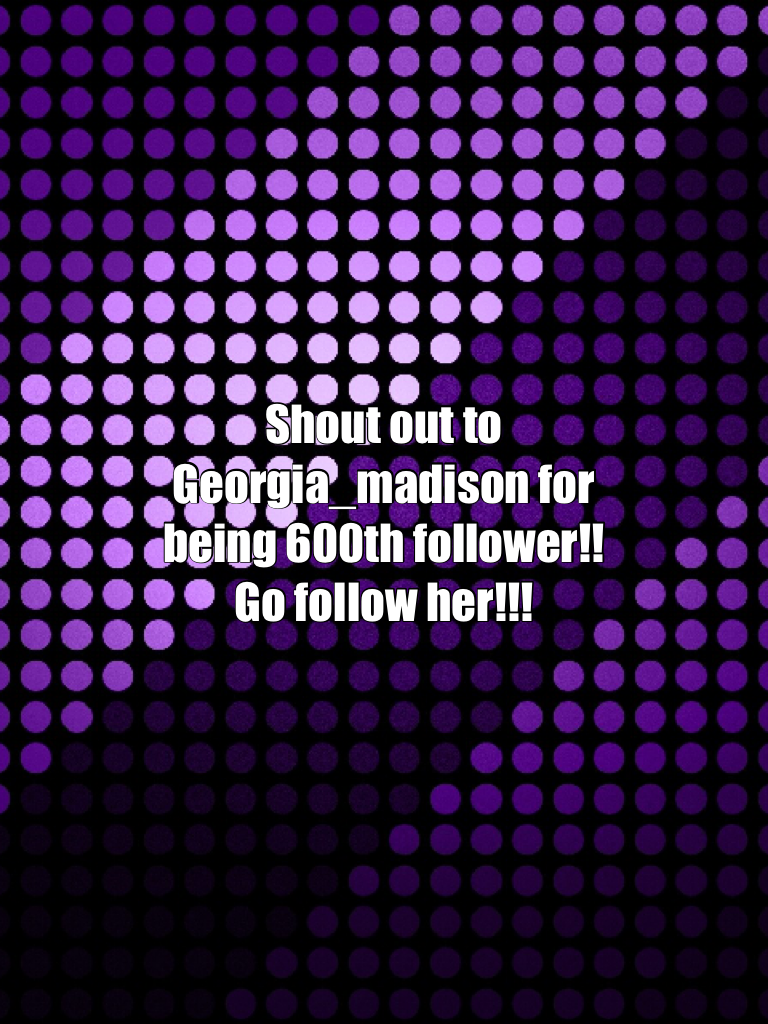 Shout out to Georgia_madison for being 600th follower!! Go follow her!!!
