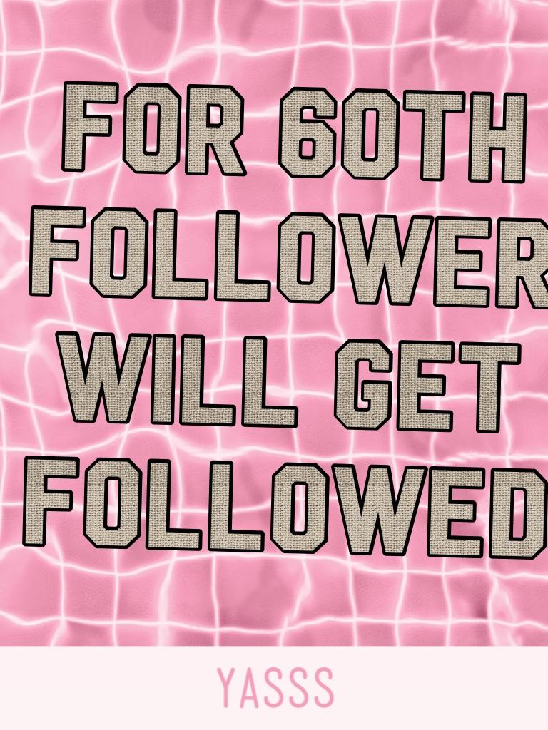 For 60th follower will get followed