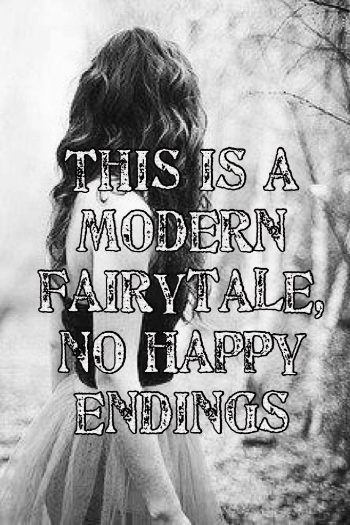 This is a modern fairytale, no happy endings- one of Selena Gomez's old songs x