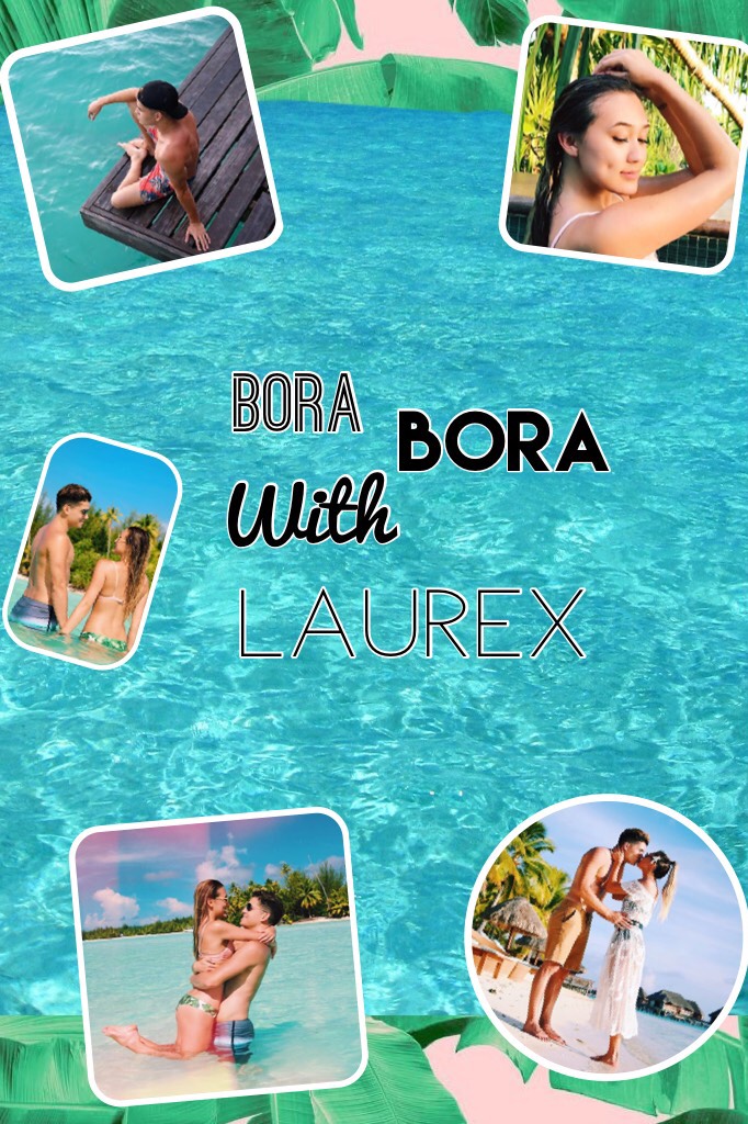 Bora Bora with LAUREX
@Ashlyn