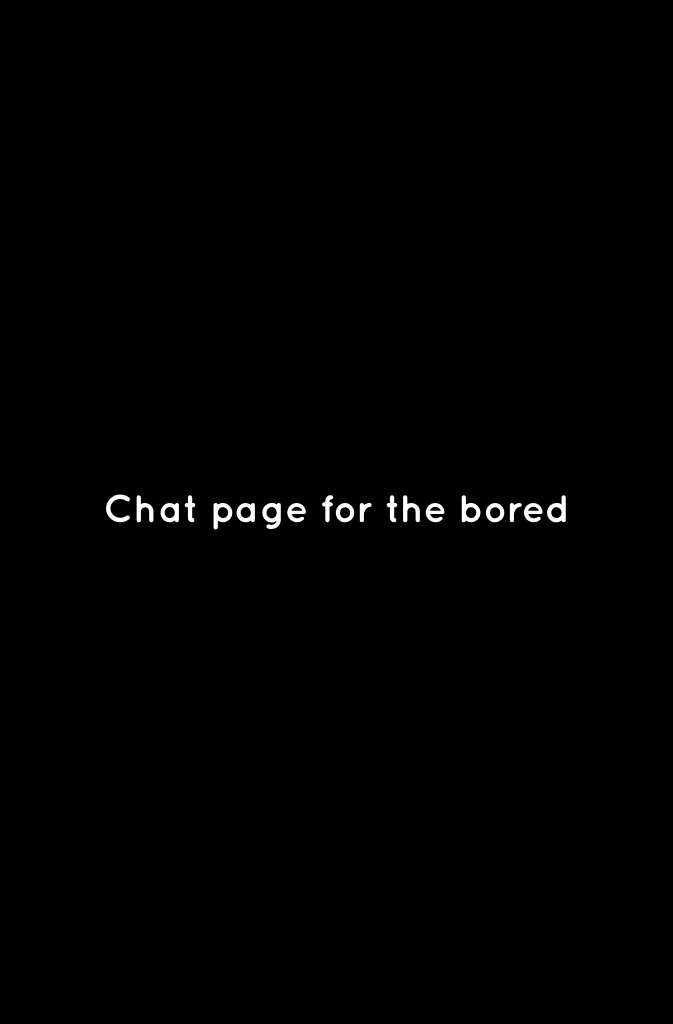 Chat page for the bored