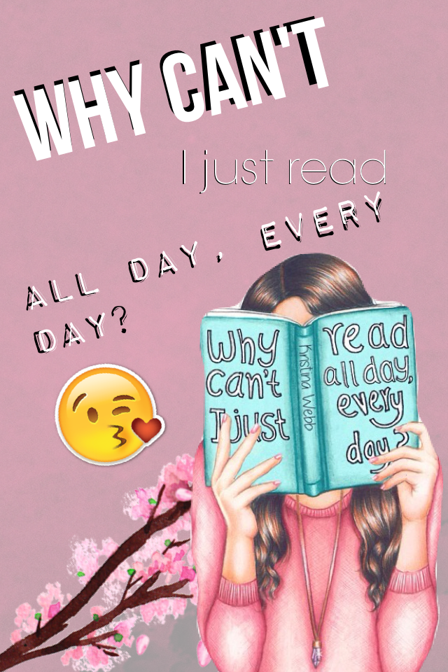 Why Can't I just read all day, every day?