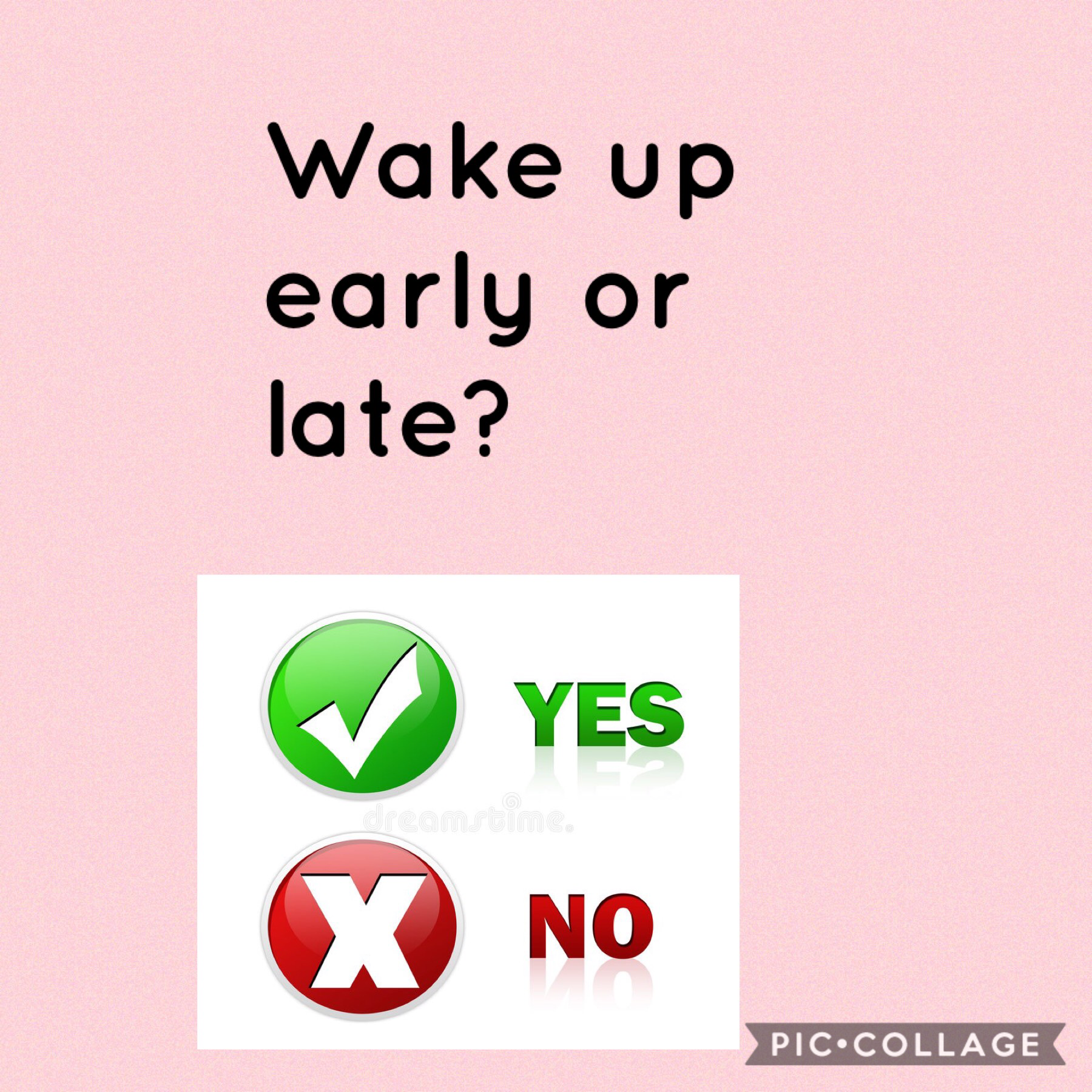 Should I wake up early or late I really hope you pick early! 