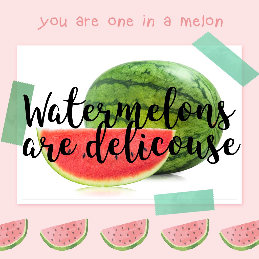 Watermelons are delicouse