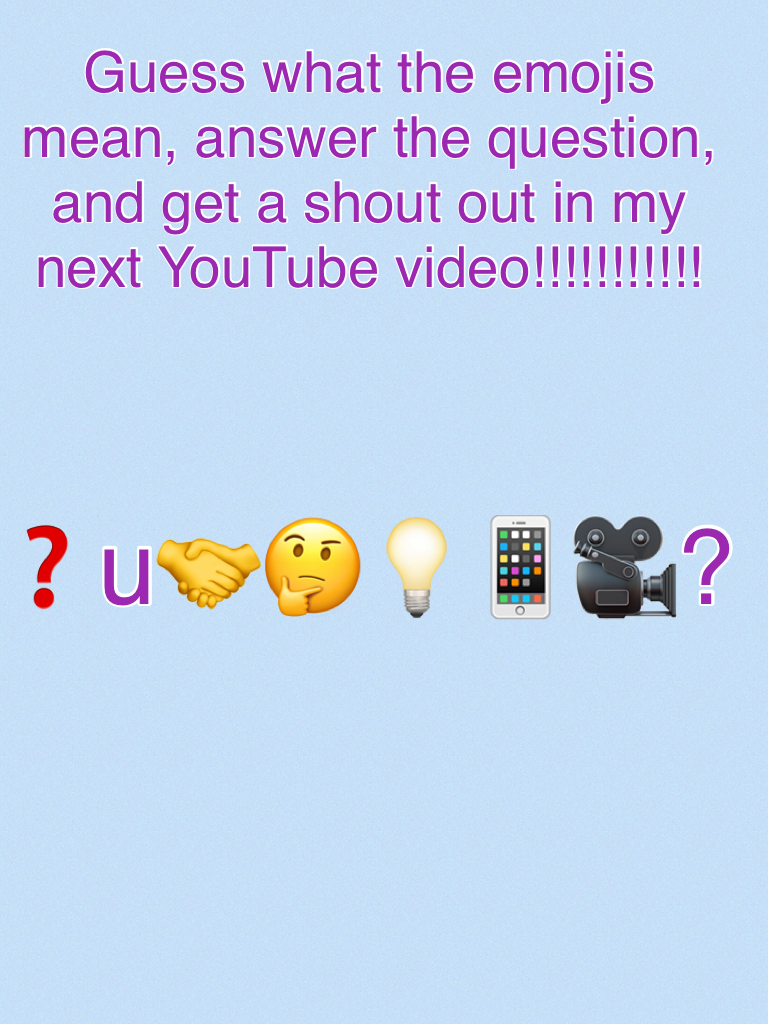 Guess what the emojis mean, answer the question, and get a shout out in my next YouTube video!!!!!!!!!!!
