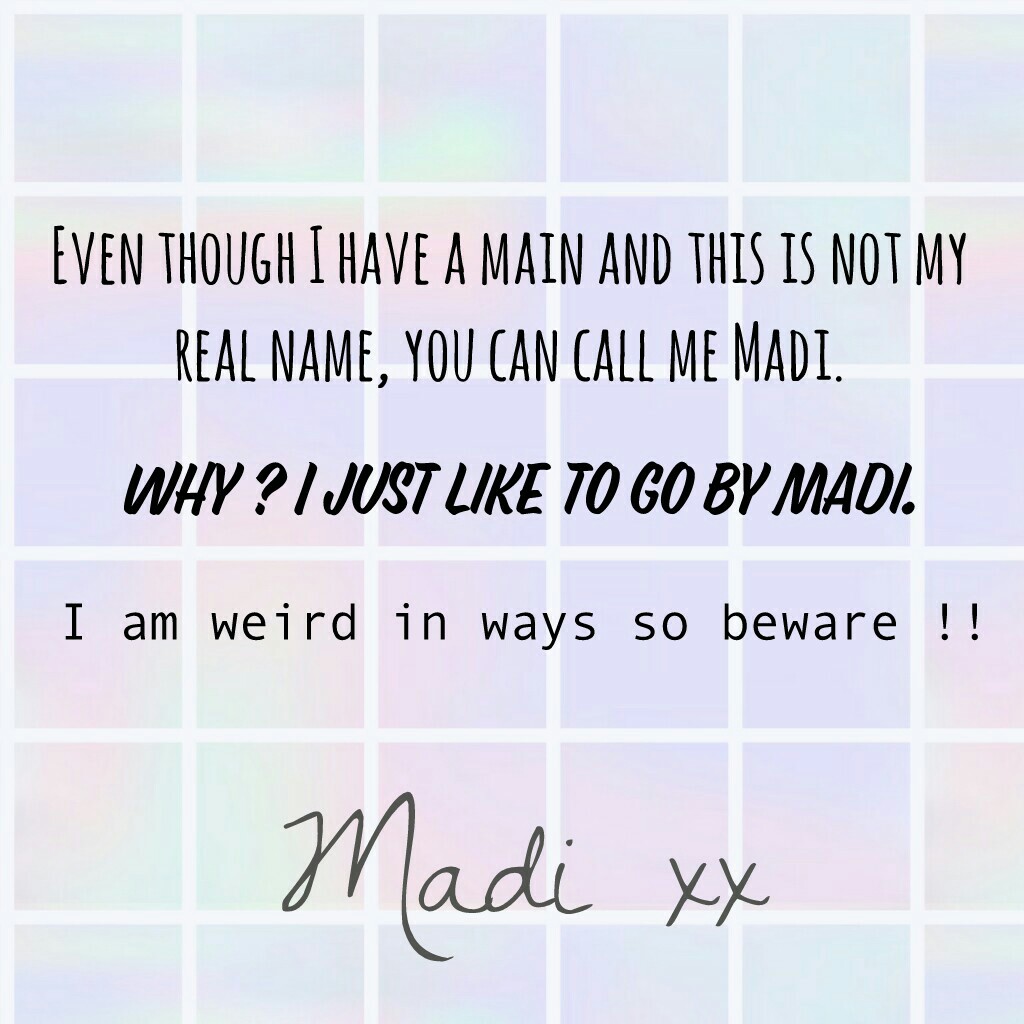 Bonjour loves ! 💕 My name is Madi. Sry for not telling before. Yes this is not my name but I just like being called Madi.