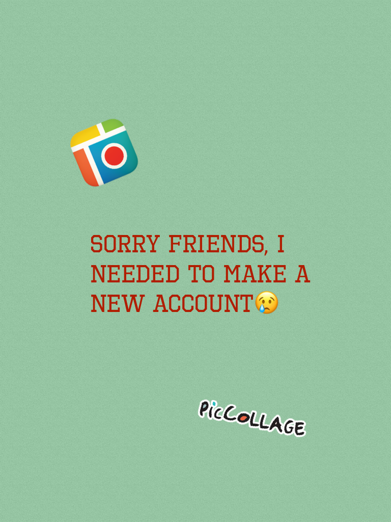 SORRY FRIENDS, I NEEDED TO MAKE A NEW ACCOUNT😢