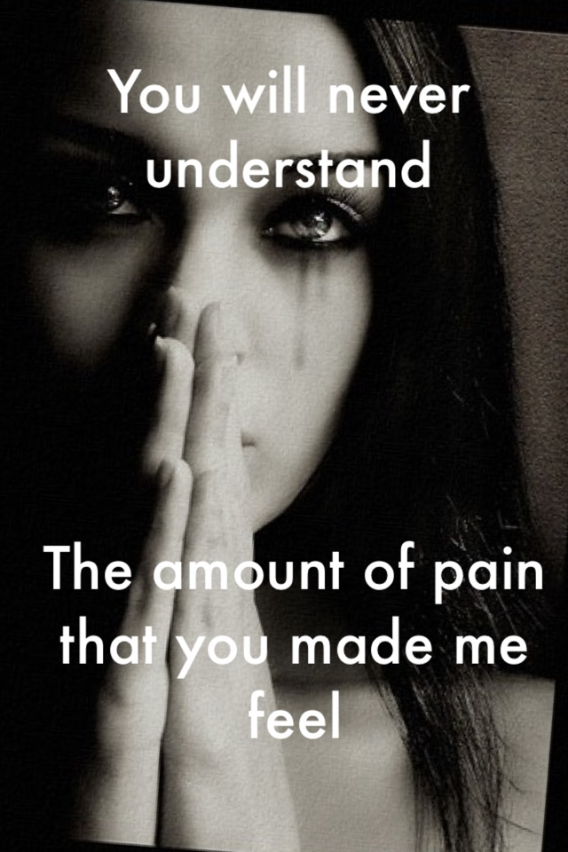 The amount of pain that you made me feel