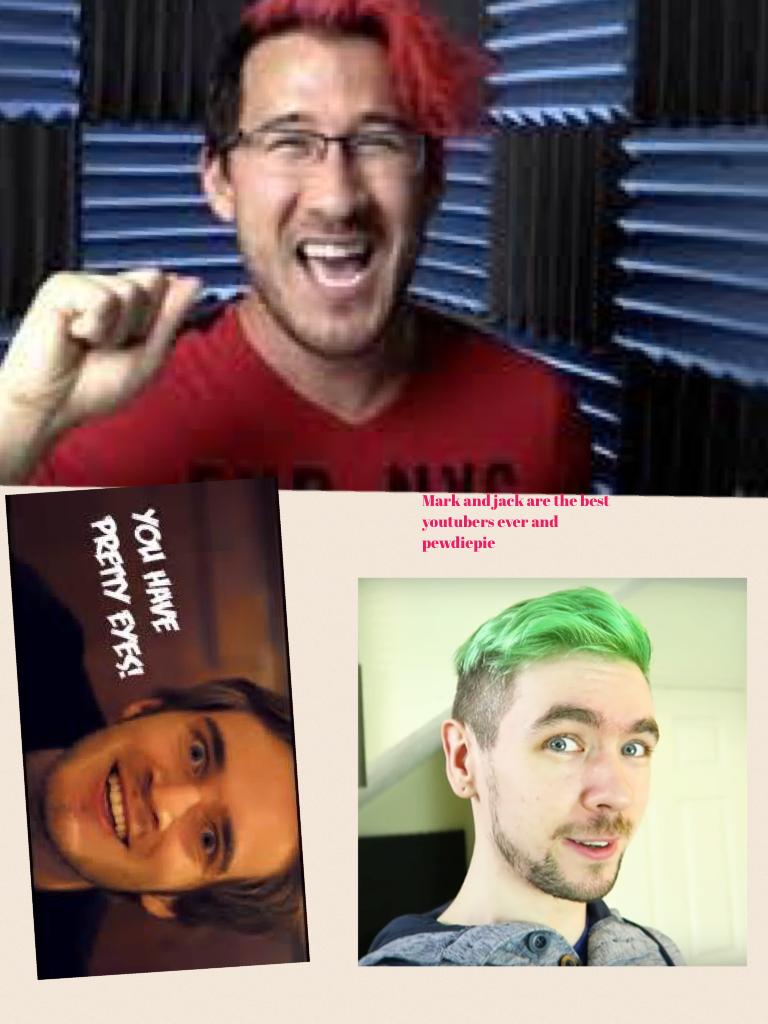 Mark and jack are the best youtubers ever and pewdiepie
 