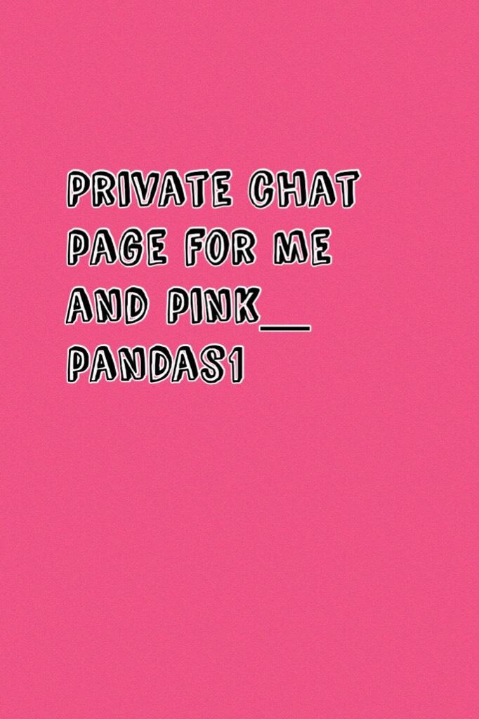Private chat page for me and pink_ pandas1