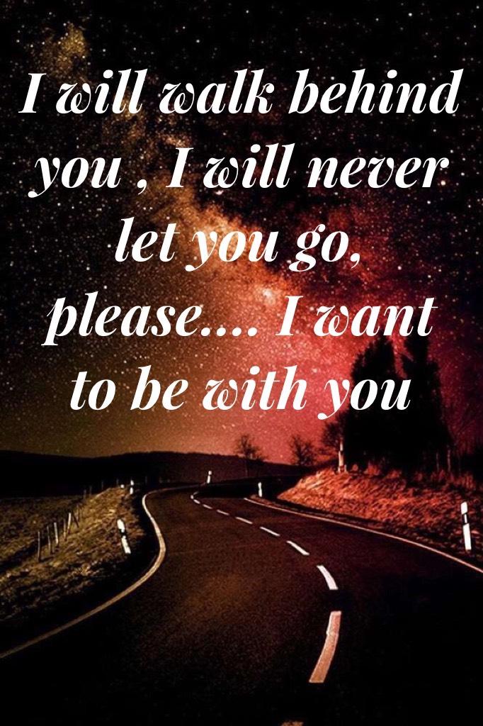 I want to be with you 