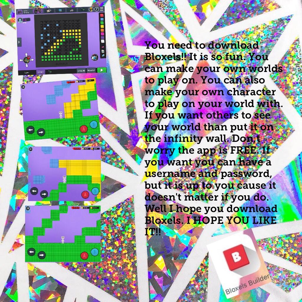 You need to download Bloxels!! It is so fun. You can make your own worlds to play on. You can also make your own character to play on your world with. If you want others to see your world than put it on the infinity wall. Don,t worry the app is FREE. If y