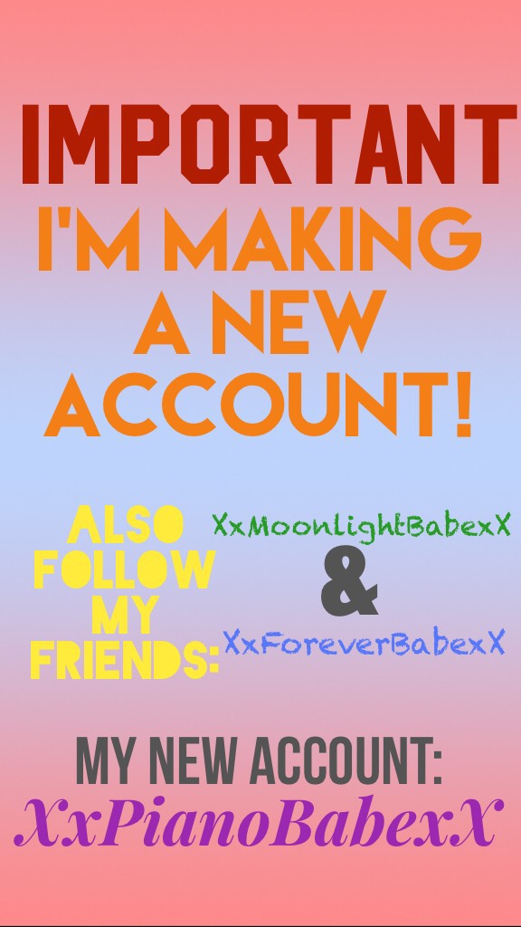 Posted:Aug13🚨click🚨 
INPORTANT!!! New account: XxPianoBabexX
Friend's accounts: XxMoonlightBabexX , XxForeverBabexX