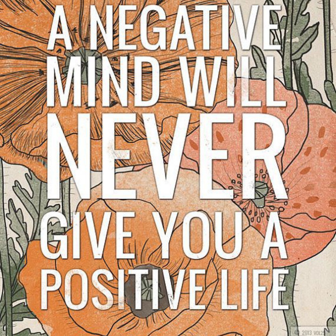 A negative mind will never give you a positive life. Disclaimer image is not mine, I found it on Pinterest and thought it was pretty. Happy monday♡