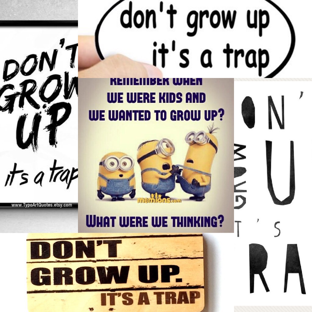 Don’t grow up!