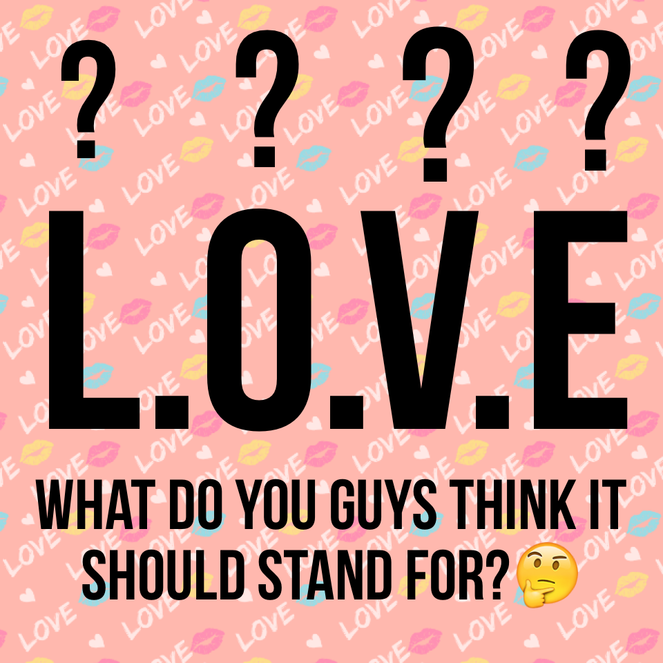 L.O.V.E? What should it stand for?
