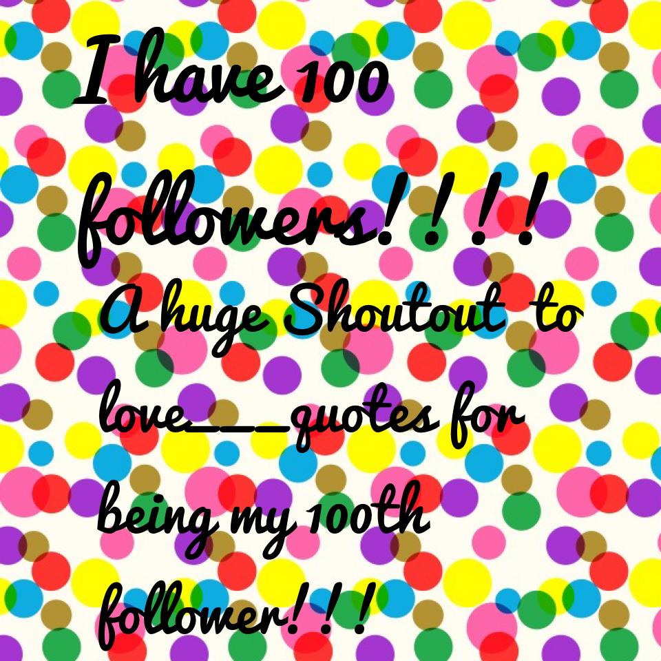 I have 100 followers!!!!