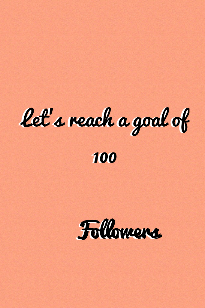 Let's reach a goal of 100