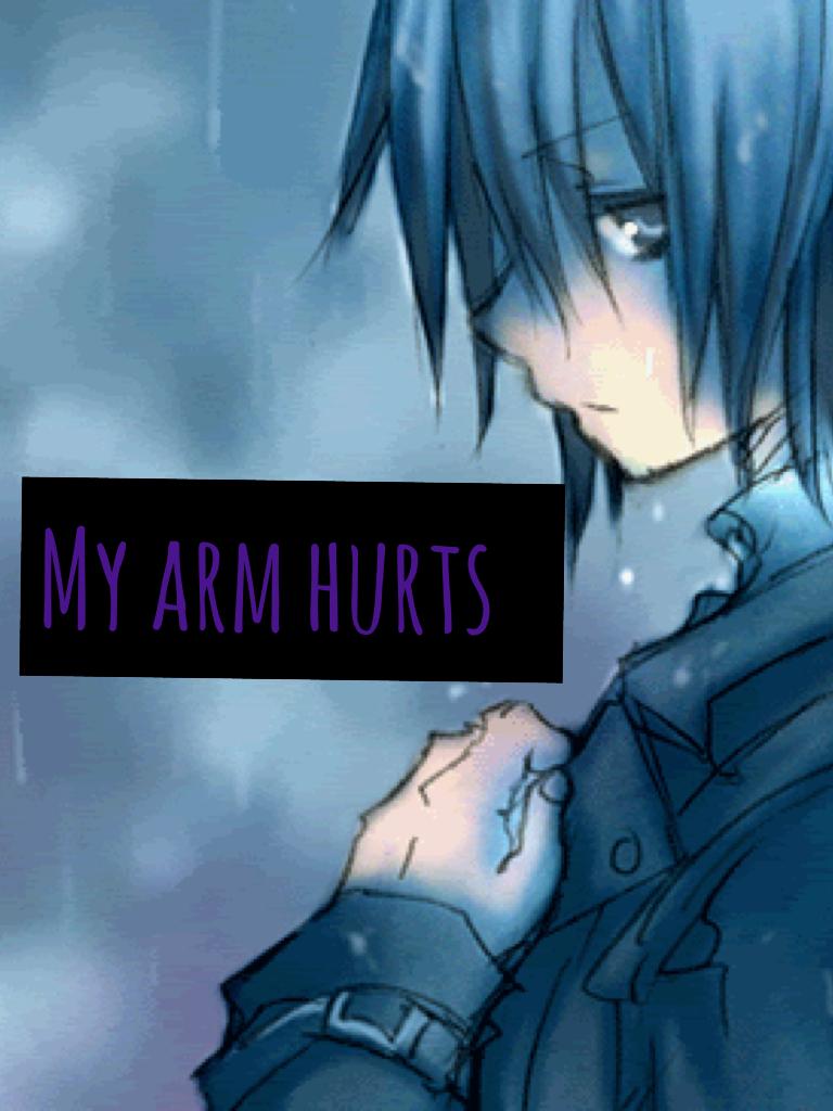 My arm hurts