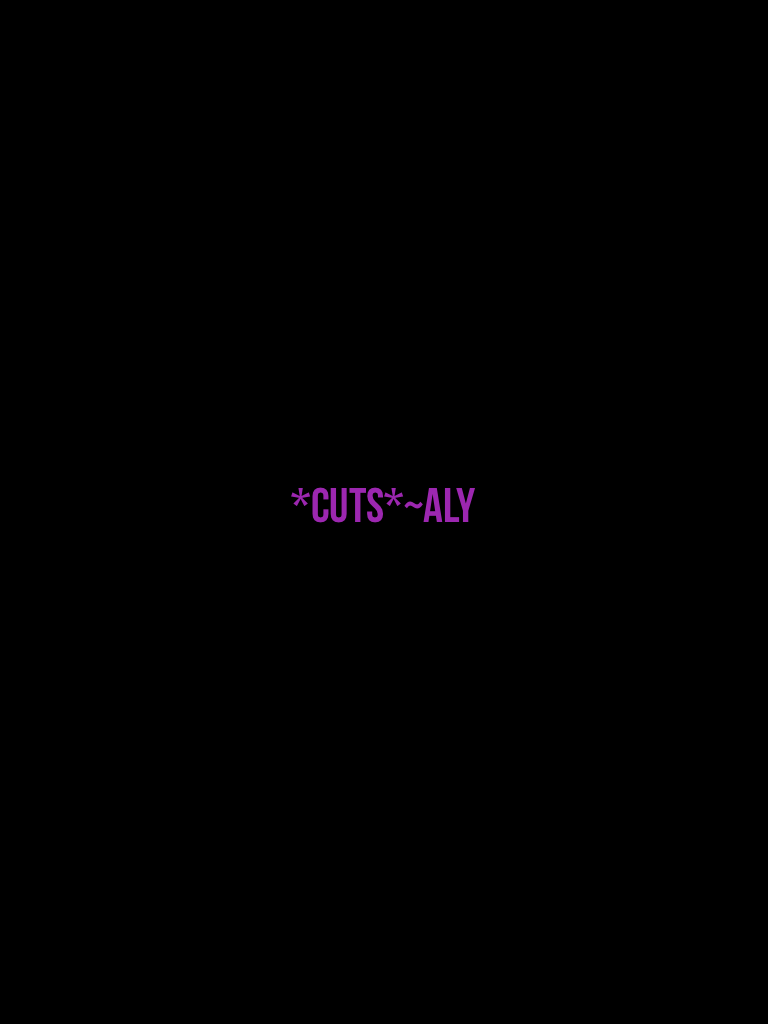 *cuts*~Aly