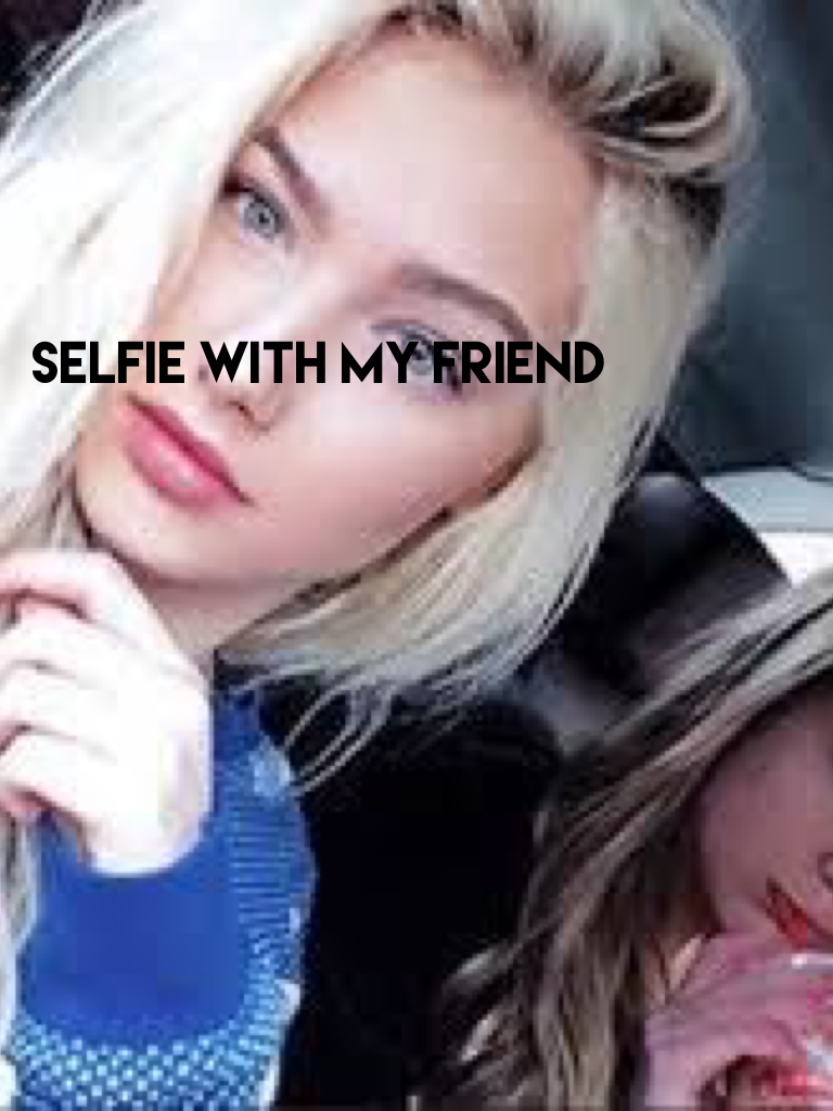 Selfie with my friend 