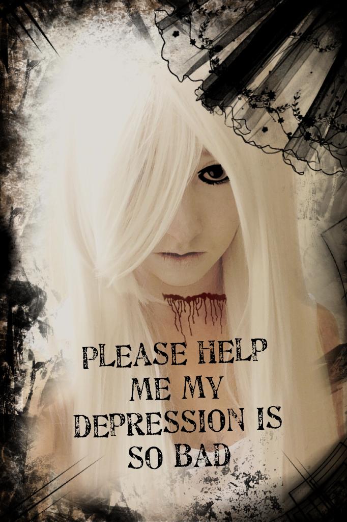 Please help me my depression is so bad