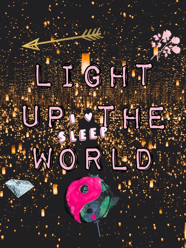 Light up the world 